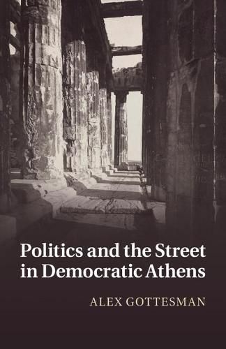 Cover image for Politics and the Street in Democratic Athens