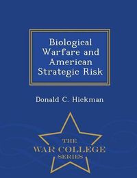 Cover image for Biological Warfare and American Strategic Risk - War College Series