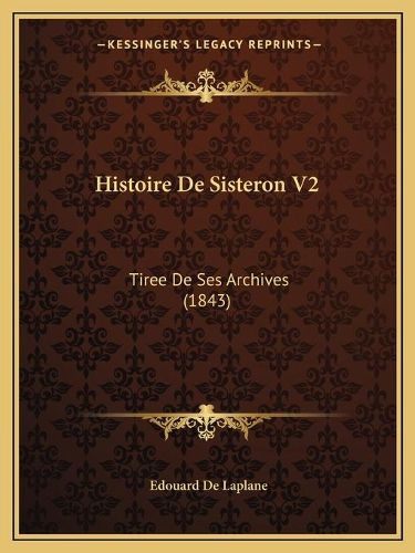 Histoire de Sisteron V2: Tiree de Ses Archives (1843)