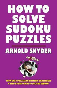 Cover image for How to Solve Sudoku Puzzles: A Player's Guide to Solving Easy and Difficult Puzzles