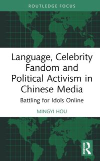 Cover image for Language, Celebrity Fandom and Political Activism in Chinese Media