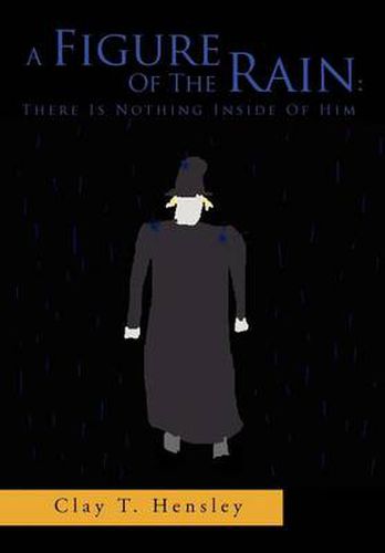 Cover image for A Figure of the Rain: There Is Nothing Inside of Him: There Is Nothing Inside of Him