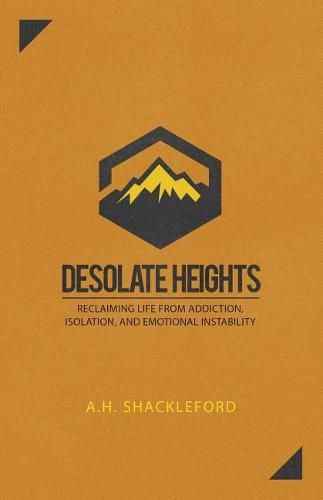 Cover image for Desolate Heights: Reclaiming Life from Addiction, Isolation, and Emotional Instability