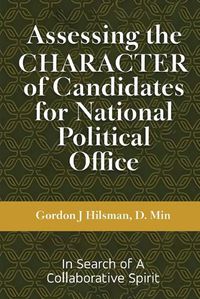Cover image for Assessing the CHARACTER of Candidates for National Political Office