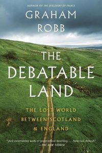 Cover image for The Debatable Land: The Lost World Between Scotland and England