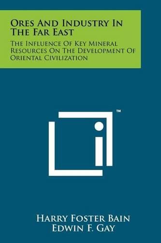 Ores and Industry in the Far East: The Influence of Key Mineral Resources on the Development of Oriental Civilization