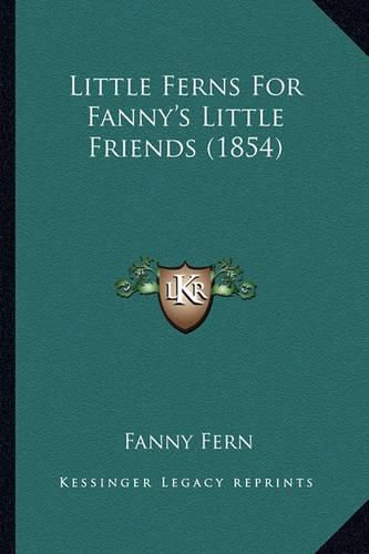 Cover image for Little Ferns for Fanny's Little Friends (1854) Little Ferns for Fanny's Little Friends (1854)