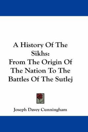 Cover image for A History of the Sikhs: From the Origin of the Nation to the Battles of the Sutlej