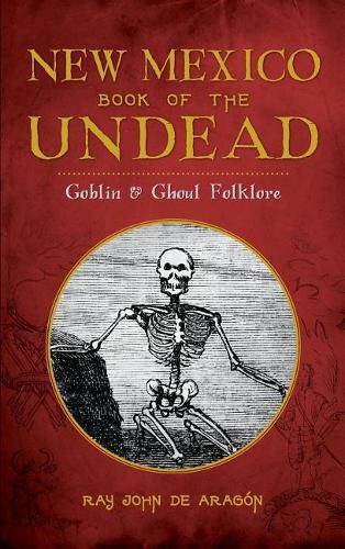 Cover image for New Mexico Book of the Undead: Goblin & Ghoul Folklore