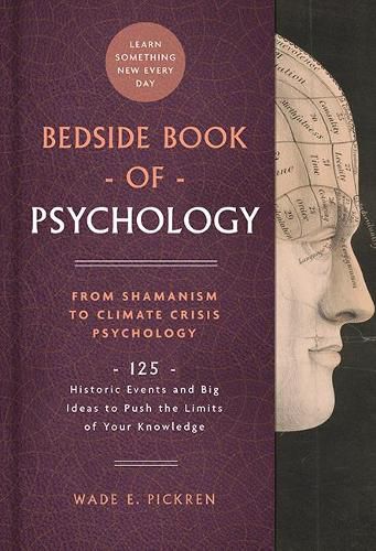 Cover image for Bedside Book of Psychology: From Ancient Dream Therapy to Ecopsychology: 125 Historic Events and Big Ideas to Push the Limits of Your Knowledge
