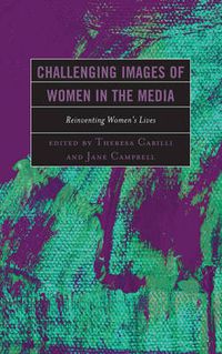 Cover image for Challenging Images of Women in the Media: Reinventing Women's Lives