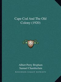 Cover image for Cape Cod and the Old Colony (1920) Cape Cod and the Old Colony (1920)