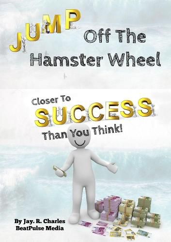 Cover image for Jump off the Hamster Wheel: Closer to Success Than You Think