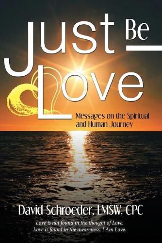 Cover image for Just Be Love: Messages on the Spiritual and Human Journey