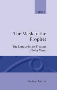 Cover image for The Mask of the Prophet: The Extraordinary Fictions of Jules Verne