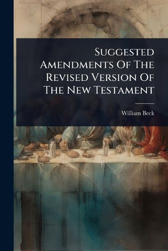 Cover image for Suggested Amendments Of The Revised Version Of The New Testament