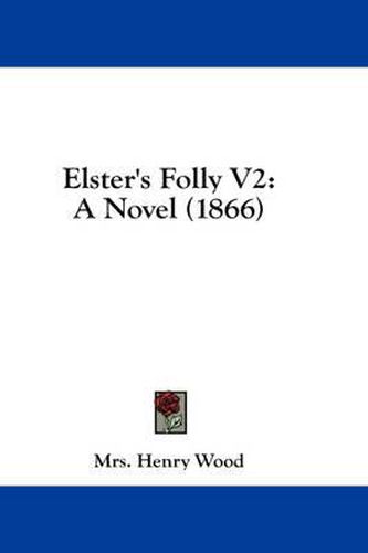 Cover image for Elster's Folly V2: A Novel (1866)