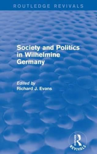 Cover image for Society and Politics in Wilhelmine Germany