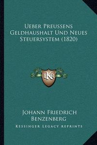 Cover image for Ueber Preussens Geldhaushalt Und Neues Steuersystem (1820)