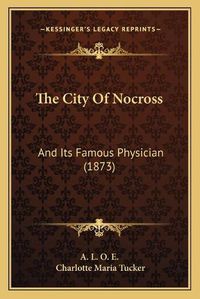 Cover image for The City of Nocross: And Its Famous Physician (1873)