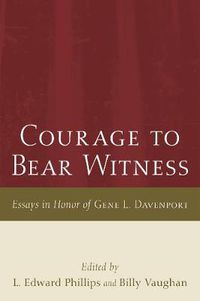 Cover image for Courage to Bear Witness: Essays in Honor of Gene L. Davenport