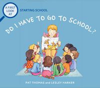 Cover image for A First Look At: Starting School: Do I Have to Go to School?