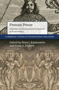 Cover image for Protean Power: Exploring the Uncertain and Unexpected in World Politics