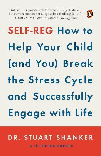 Cover image for Self-Reg: How to Help Your Child (and You) Break the Stress Cycle and Successfully Engage with Life