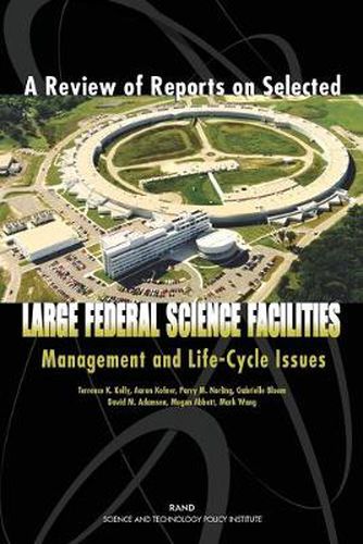 A Review of Reports on Selected Large Federal Science Facilities: Management and Life-Cycle Issues