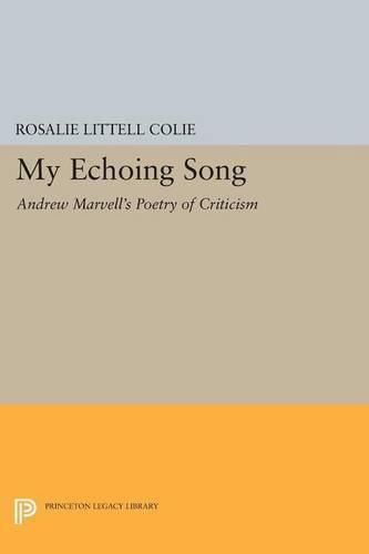 Cover image for My Echoing Song: Andrew Marvell's Poetry of Criticism