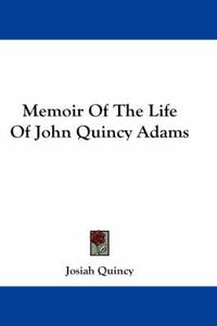 Cover image for Memoir Of The Life Of John Quincy Adams