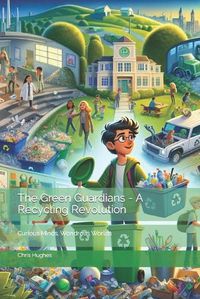 Cover image for The Green Guardians - A Recycling Revolution