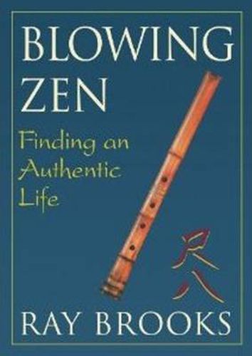 Cover image for Blowing Zen: Finding an Authentic Life: 2nd Edition