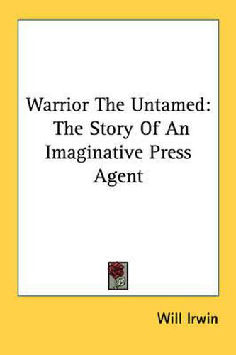 Warrior the Untamed: The Story of an Imaginative Press Agent