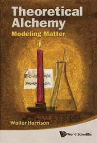 Cover image for Theoretical Alchemy: Modeling Matter