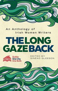Cover image for The Long Gaze Back: An Anthology of Irish Women Writers