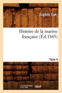 Cover image for Histoire de la Marine Francaise. Tome 4 (Ed.1845)