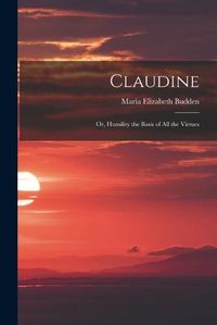 Cover image for Claudine; or, Humility the Basis of All the Virtues