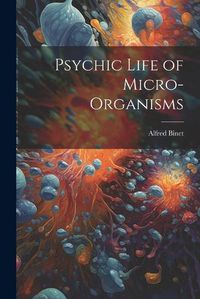 Cover image for Psychic Life of Micro-Organisms