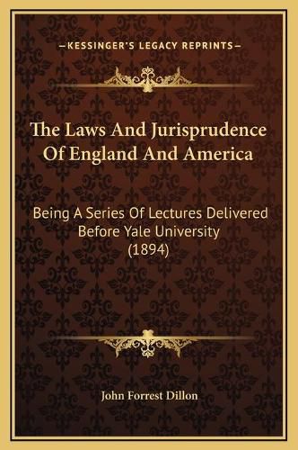 The Laws and Jurisprudence of England and America: Being a Series of Lectures Delivered Before Yale University (1894)