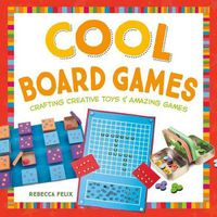 Cover image for Cool Board Games: Crafting Creative Toys & Amazing Games