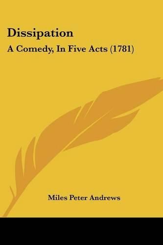 Dissipation: A Comedy, in Five Acts (1781)