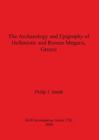 Cover image for The Archaeology and Epigraphy of Hellenistic and Roman Megaris Greece