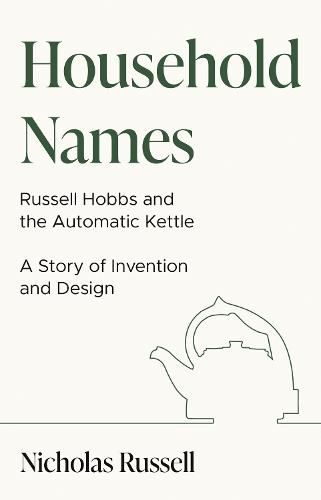 Household Names: Russell Hobbs and the Automatic Kettle - A Story of Innovation and Design