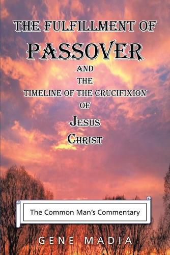 Cover image for The Fulfillment of Passover: And the Timeline of the Crucifixion of Jesus Christ