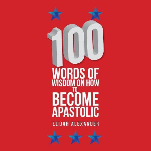Cover image for 100 Words of Wisdom on How to Become Apastolic