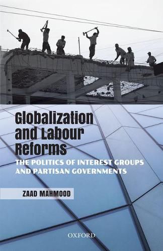 Cover image for Globalization and Labour Reforms: The Politics of Interest Groups and Partisan Governments