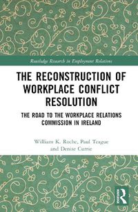 Cover image for The Reconstruction of Workplace Conflict Resolution