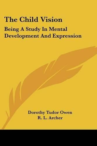 Cover image for The Child Vision: Being a Study in Mental Development and Expression