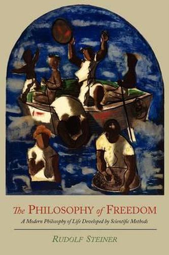Cover image for The Philosophy of Freedom: A Modern Philosophy of Life Developed by Scientific Methods